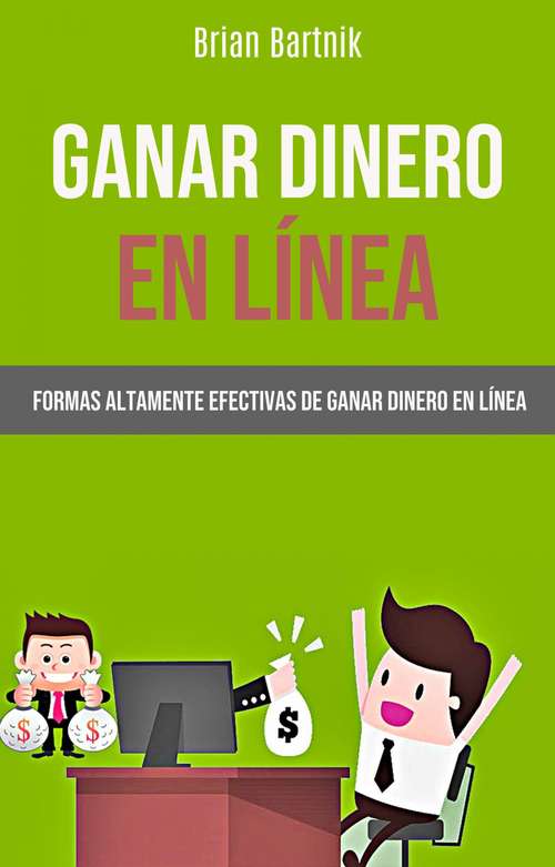 Book cover of Ganar Dinero En Línea: Formas Altamente Efectivas De Ganar Dinero En Línea