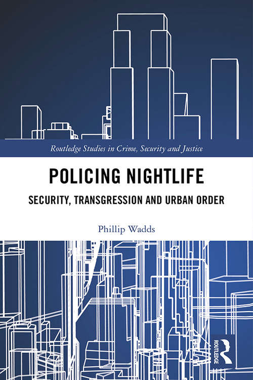 Book cover of Policing Nightlife: Security, Transgression and Urban Order (Routledge Studies in Crime, Security and Justice)