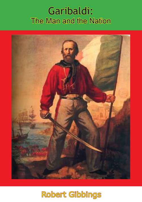 Book cover of Garibaldi: The Man and the Nation