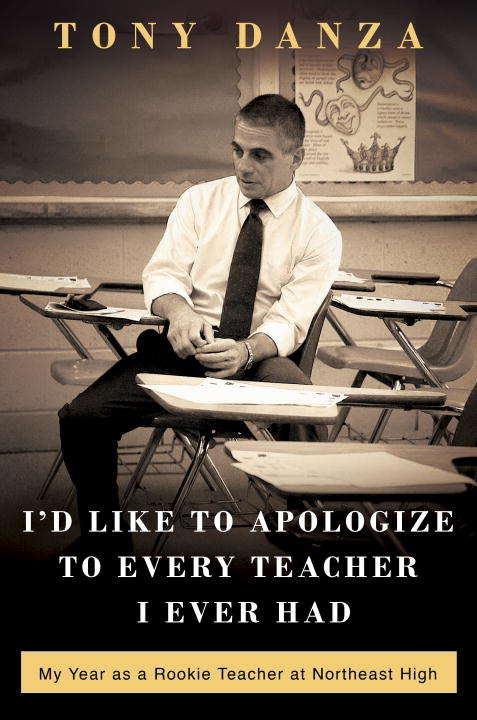 Book cover of I'd Like to Apologize to Every Teacher I Ever Had: My Year as a Rookie Teacher at Northeast High