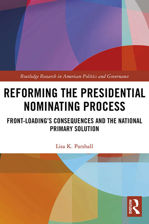 Book cover of Reforming the Presidential Nominating Process: Front-Loading's Consequences and the National Primary Solution (Routledge Research in American Politics and Governance)