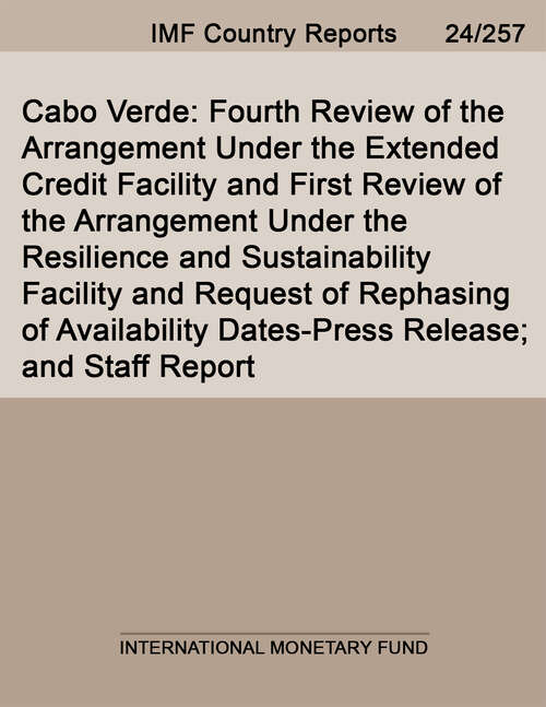 Book cover of Cabo Verde: Fourth Review of the Arrangement Under the Extended Credit Facility and First Review of the Arrangement Under the Resilience and Sustainability Facility and Request of Rephasing of Availability Dates-Press Release; and Staff Report