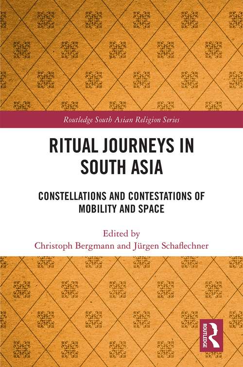 Book cover of Ritual Journeys in South Asia: Constellations and Contestations of Mobility and Space (Routledge South Asian Religion Series)