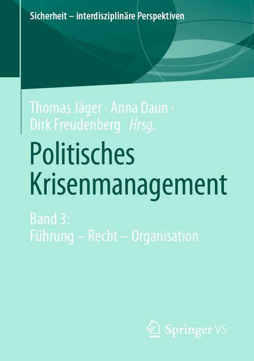 Book cover of Politisches Krisenmanagement: Band 3: Führung – Recht – Organisation (1. Aufl. 2022) (Sicherheit – interdisziplinäre Perspektiven)