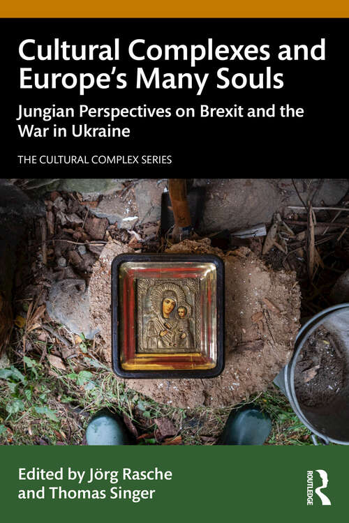 Book cover of Cultural Complexes and Europe’s Many Souls: Jungian Perspectives on Brexit and the War in Ukraine (The Cultural Complex Series)