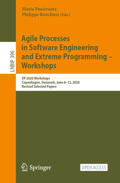 Book cover of Agile Processes in Software Engineering and Extreme Programming – Workshops: XP 2020 Workshops, Copenhagen, Denmark, June 8–12, 2020, Revised Selected Papers (1st ed. 2020) (Lecture Notes in Business Information Processing #396)