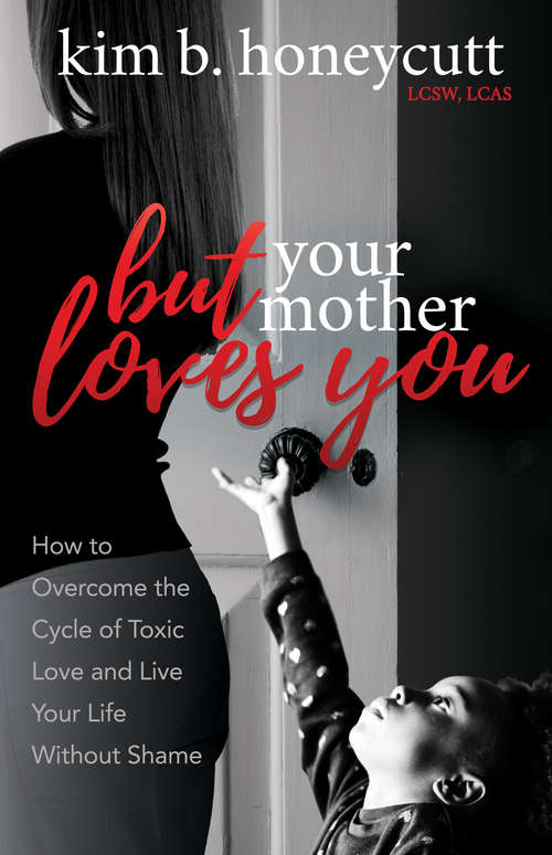 Book cover of But Your Mother Loves You: How to Overcome the Cycle of Toxic Love and Live Your Life Without Shame