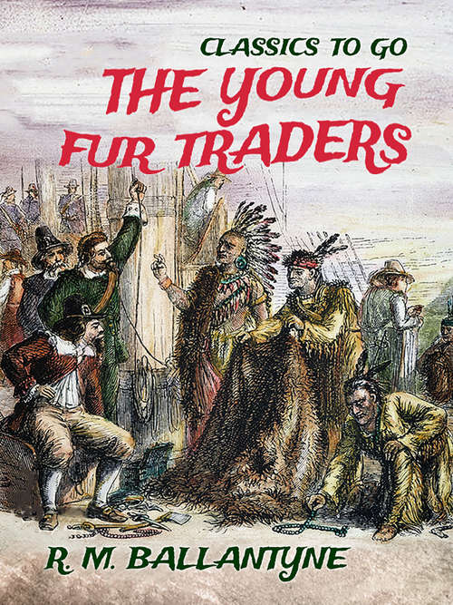 Book cover of The Young Fur Traders (Classics To Go)