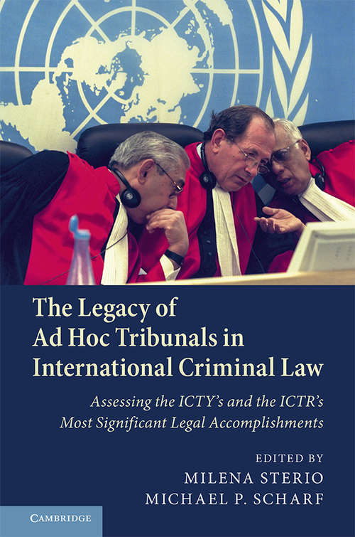 Book cover of The Legacy of Ad Hoc Tribunals in International Criminal Law: Assessing the ICTY's and the ICTR's Most Significant Legal Accomplishments