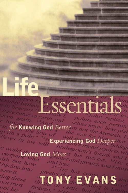 Book cover of Life Essentials for Knowing God Better, Experiencing God Deeper, Loving God More (New Edition)