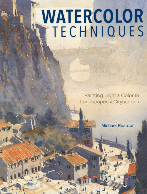 Book cover of Watercolor Techniques: Painting Light and Color in Landscapes and Cityscapes