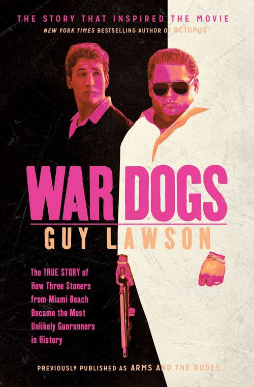 Book cover of War Dogs: The True Story of How Three Stoners From Miami Beach Became the Most Unlikely Gunrunners in History