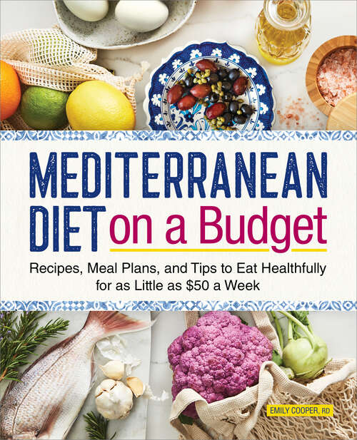 Book cover of Mediterranean Diet on a Budget: Recipes, Meal Plans, and Tips to Eat Healthfully for as Little as $50 a Week