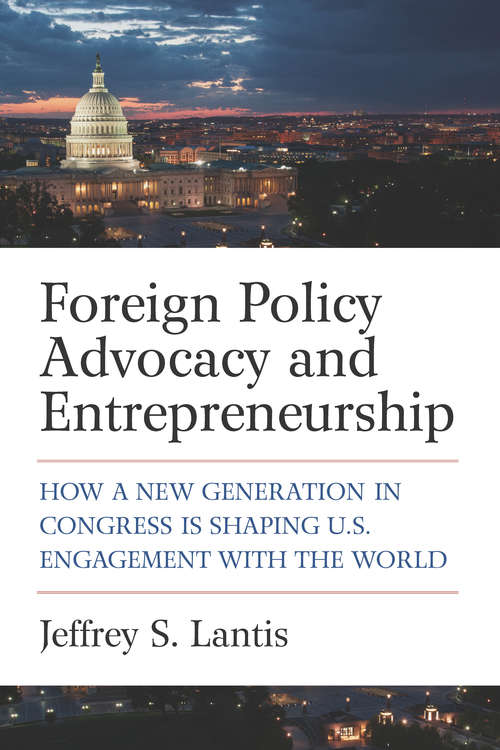 Book cover of Foreign Policy Advocacy and Entrepreneurship: How a New Generation in Congress Is Shaping U.S. Engagement with the World