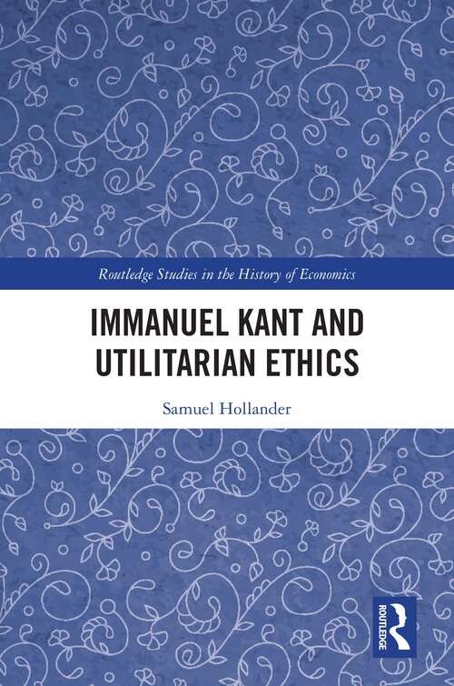 Book cover of Immanuel Kant and Utilitarian Ethics (Routledge Studies in the History of Economics)