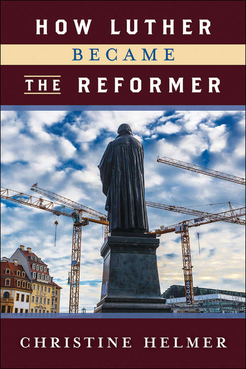 Book cover of How Luther Became the Reformer