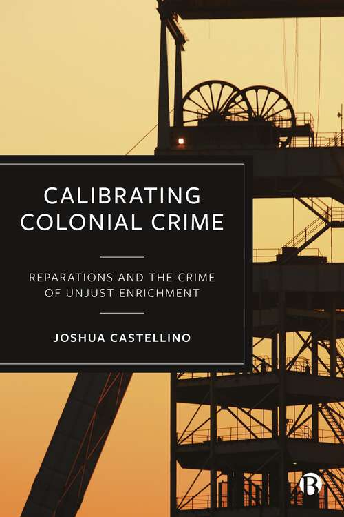 Book cover of Calibrating Colonial Crime: Reparations and The Crime of Unjust Enrichment (First Edition)
