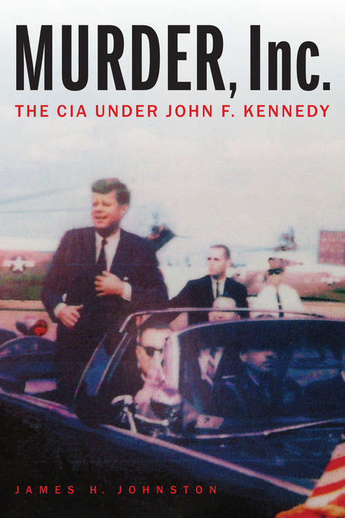 Book cover of Murder, Inc.: The CIA under John F. Kennedy