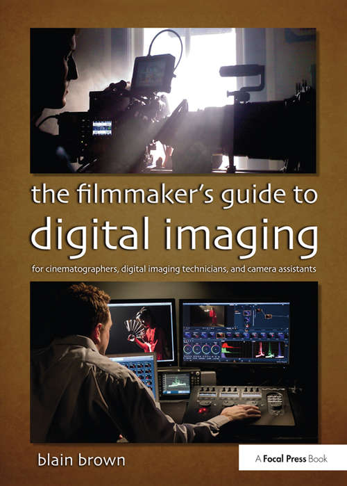 Book cover of The Filmmaker’s Guide to Digital Imaging: for Cinematographers, Digital Imaging Technicians, and Camera Assistants