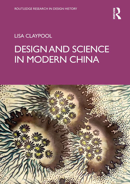 Book cover of Design and Science in Modern China (Routledge Research in Design History)