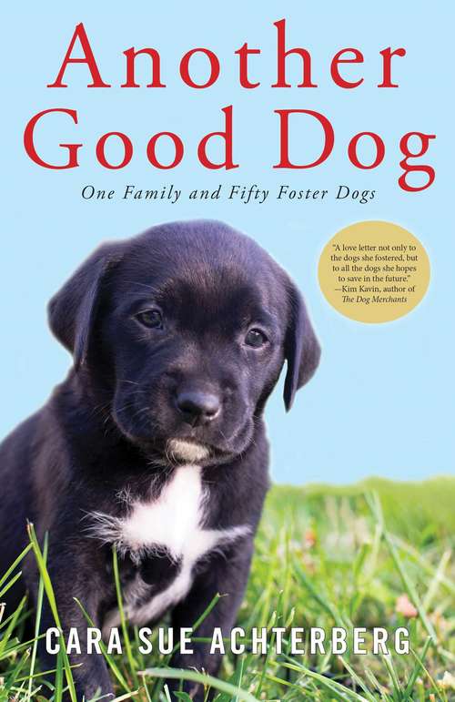 Book cover of Another Good Dog: One Family And Fifty Foster Dogs