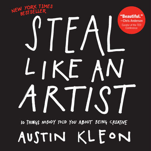 Book cover of Steal Like an Artist: 10 Things Nobody Told You About Being Creative (Austin Kleon)