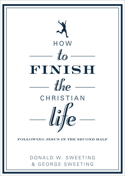 Book cover of How to Finish the Christian Life: Following Jesus in the Second Half (New Edition)