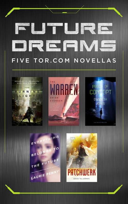 Book cover of Future Dreams: Five Tor.com Novellas (The Burning Light, The Warren, Proof of Concept, Everything Belongs to the Future, Patchwork)