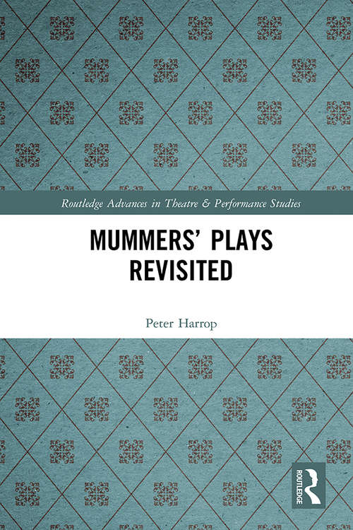 Book cover of Mummers' Plays Revisited (Routledge Advances in Theatre & Performance Studies)