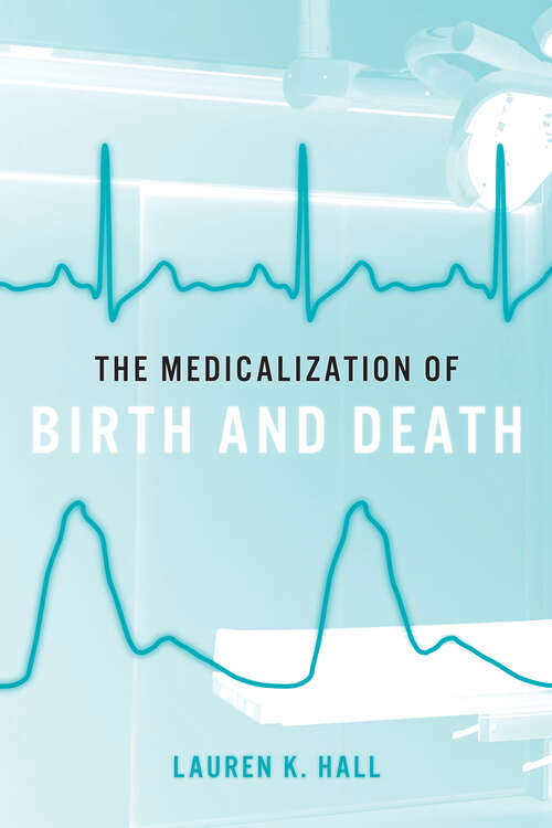 Book cover of The Medicalization of Birth and Death