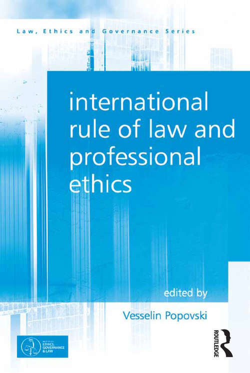 Book cover of International Rule of Law and Professional Ethics (Law, Ethics And Governance Ser.)