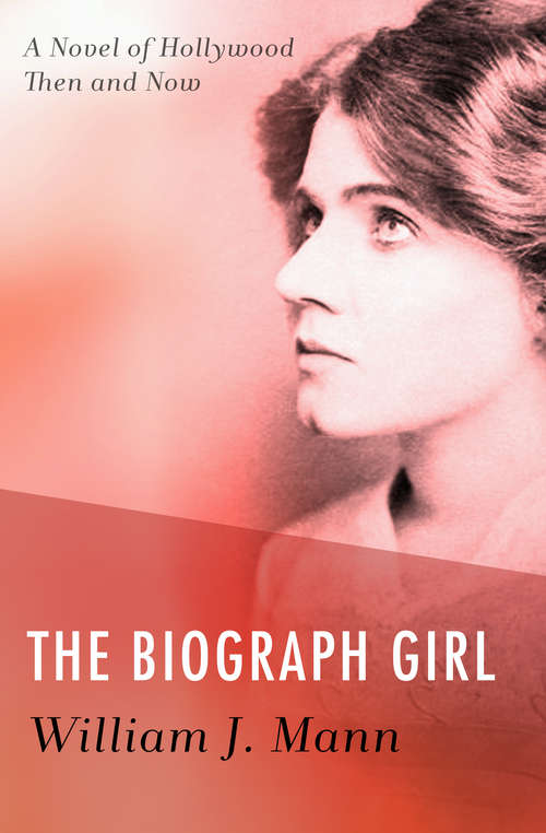 Book cover of The Biograph Girl: A Novel of Hollywood Then and Now