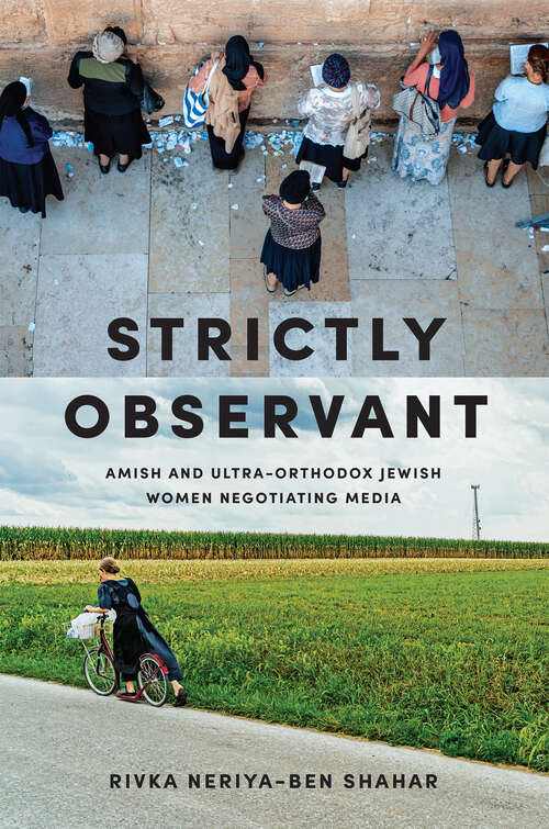 Book cover of Strictly Observant: Amish and Ultra-Orthodox Jewish Women Negotiating Media