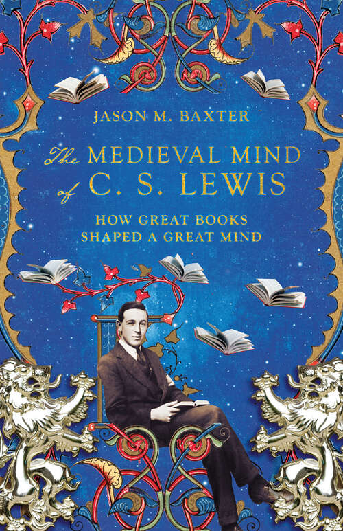 Book cover of The Medieval Mind of C. S. Lewis: How Great Books Shaped a Great Mind