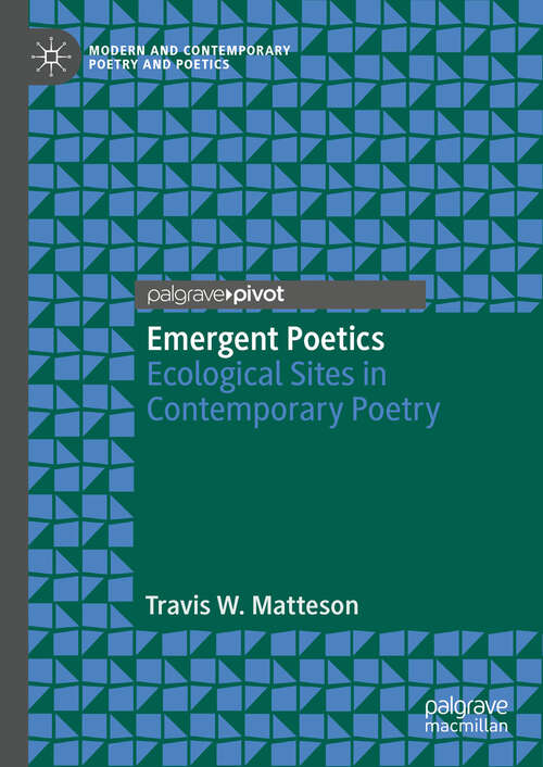 Book cover of Emergent Poetics: Ecological Sites in Contemporary Poetry (Modern and Contemporary Poetry and Poetics)