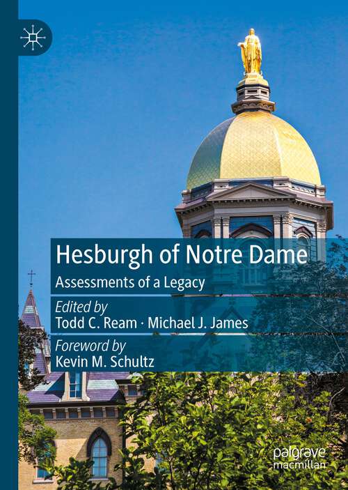 Book cover of Hesburgh of Notre Dame: Assessments of a Legacy (1st ed. 2023)