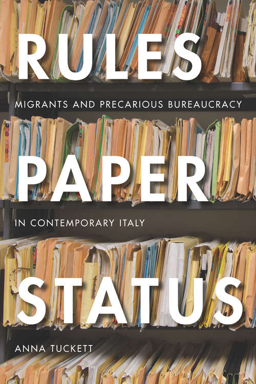 Book cover of Rules, Paper, Status: Migrants and Precarious Bureaucracy in Contemporary Italy