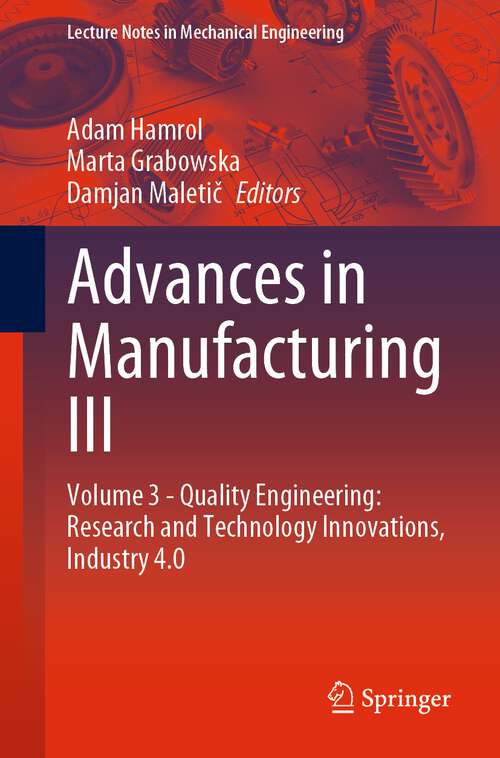 Book cover of Advances in Manufacturing III: Volume 3 - Quality Engineering: Research and Technology Innovations, Industry 4.0 (1st ed. 2022) (Lecture Notes in Mechanical Engineering)