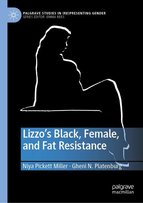 Book cover of Lizzo’s Black, Female, and Fat Resistance (1st ed. 2021) (Palgrave Studies in (Re)Presenting Gender)