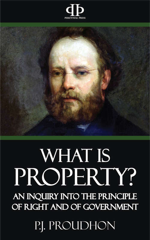 Book cover of What is Property? An Inquiry into the Principle of Right and of Government