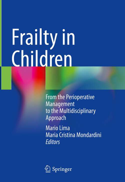 Book cover of Frailty in Children: From the Perioperative Management to the Multidisciplinary Approach (1st ed. 2023)