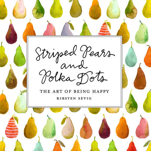Book cover of Striped Pears and Polka Dots: The Art of Being Happy