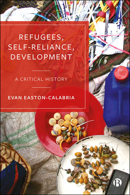 Book cover of Refugees, Self-Reliance, Development: A Critical History