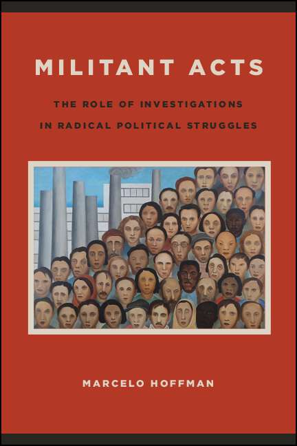 Book cover of Militant Acts: The Role of Investigations in Radical Political Struggles (SUNY series in New Political Science)