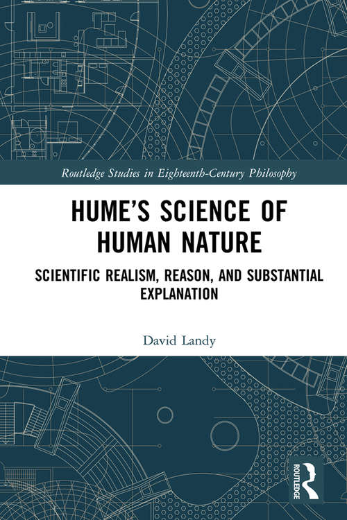 Book cover of Hume’s Science of Human Nature: Scientific Realism, Reason, and Substantial Explanation (Routledge Studies in Eighteenth-Century Philosophy)