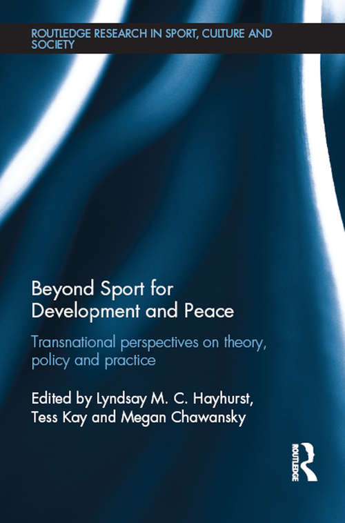 Book cover of Beyond Sport for Development and Peace: Transnational Perspectives on Theory, Policy and Practice (Routledge Research in Sport, Culture and Society)