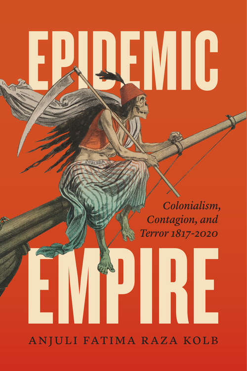 Book cover of Epidemic Empire: Colonialism, Contagion, and Terror, 1817–2020