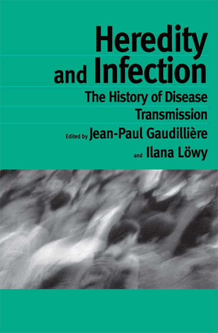 Book cover of Heredity and Infection: The History of Disease Transmission (Routledge Studies in the History of Science, Technology and Medicine)