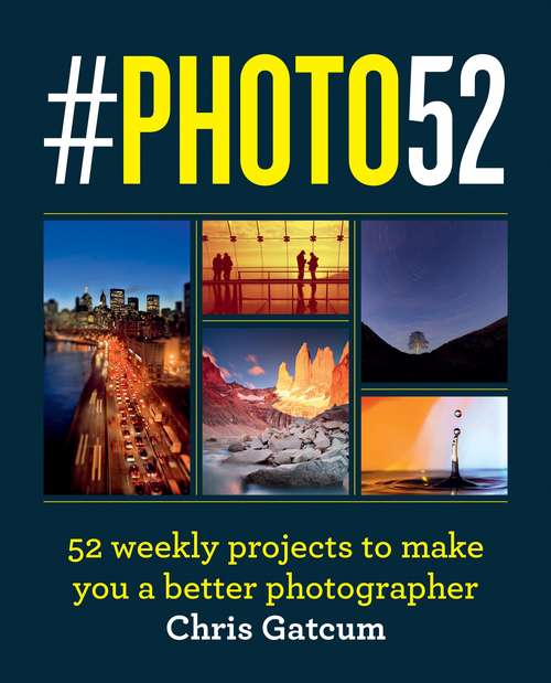 Book cover of #PHOTO52: 52 weekly projects to make you a better photographer