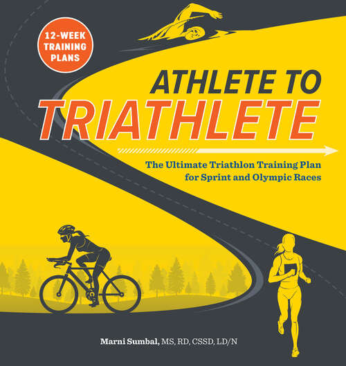 Book cover of Athlete to Triathlete: The Ultimate Triathlon Training Plan for Sprint and Olympic Races